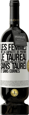 49,95 € Envoi gratuit | Vin rouge Édition Premium MBS® Réserve Les femmes ont la capacité de prendre le taureau par les cornes. Sans que vous le sachiez, sans taureu et sans cornes Étiquette Blanche. Étiquette personnalisable Réserve 12 Mois Récolte 2014 Tempranillo