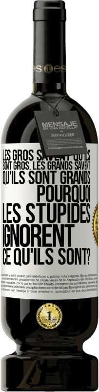 49,95 € Envoi gratuit | Vin rouge Édition Premium MBS® Réserve Les gros savent qu'ils sont gros. Les grands savent qu'ils sont grands. Pourquoi les stupides ignorent ce qu'ils sont? Étiquette Blanche. Étiquette personnalisable Réserve 12 Mois Récolte 2015 Tempranillo