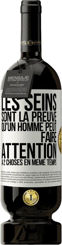 49,95 € Envoi gratuit | Vin rouge Édition Premium MBS® Réserve Les seins sont la preuve qu'un homme peut faire attention à 2 choses en même temps Étiquette Blanche. Étiquette personnalisable Réserve 12 Mois Récolte 2016 Tempranillo