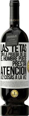 49,95 € Envío gratis | Vino Tinto Edición Premium MBS® Reserva Las tetas son la prueba de que el hombre puede prestar atención a 2 cosas a la vez Etiqueta Blanca. Etiqueta personalizable Reserva 12 Meses Cosecha 2014 Tempranillo