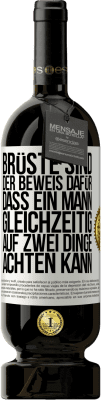 49,95 € Kostenloser Versand | Rotwein Premium Ausgabe MBS® Reserve Brüste sind der Beweis dafür, dass ein Mann gleichzeitig auf zwei Dinge achten kann Weißes Etikett. Anpassbares Etikett Reserve 12 Monate Ernte 2014 Tempranillo