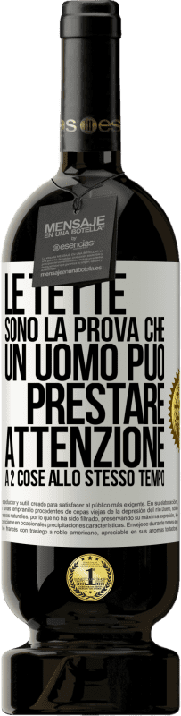 49,95 € Spedizione Gratuita | Vino rosso Edizione Premium MBS® Riserva Le tette sono la prova che un uomo può prestare attenzione a 2 cose allo stesso tempo Etichetta Bianca. Etichetta personalizzabile Riserva 12 Mesi Raccogliere 2014 Tempranillo