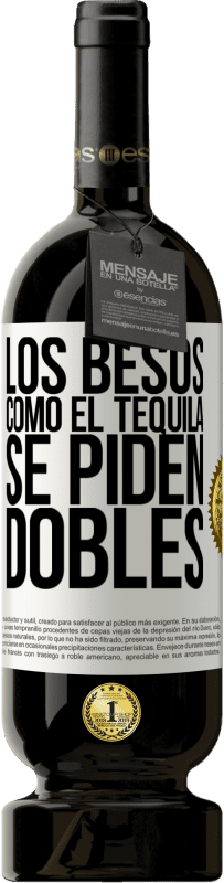 49,95 € Envío gratis | Vino Tinto Edición Premium MBS® Reserva Los besos como el tequila. Se piden dobles Etiqueta Blanca. Etiqueta personalizable Reserva 12 Meses Cosecha 2014 Tempranillo