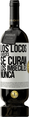 49,95 € Envío gratis | Vino Tinto Edición Premium MBS® Reserva Los locos a veces se curan, los imbéciles nunca Etiqueta Blanca. Etiqueta personalizable Reserva 12 Meses Cosecha 2016 Tempranillo