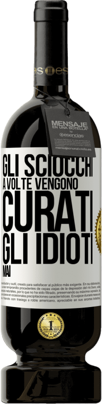 49,95 € Spedizione Gratuita | Vino rosso Edizione Premium MBS® Riserva Gli sciocchi a volte vengono curati, gli idioti mai Etichetta Bianca. Etichetta personalizzabile Riserva 12 Mesi Raccogliere 2014 Tempranillo