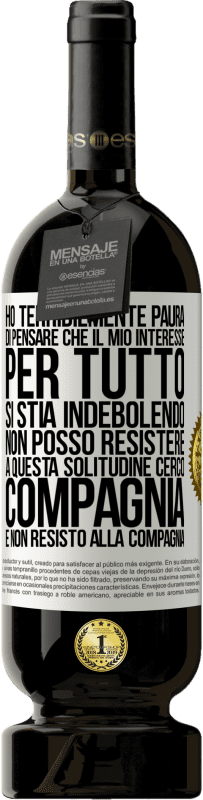 49,95 € Spedizione Gratuita | Vino rosso Edizione Premium MBS® Riserva Ho terribilmente paura di pensare che il mio interesse per tutto si stia indebolendo. Non posso resistere a questa Etichetta Bianca. Etichetta personalizzabile Riserva 12 Mesi Raccogliere 2014 Tempranillo