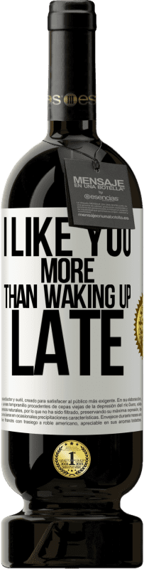 49,95 € Free Shipping | Red Wine Premium Edition MBS® Reserve I like you more than waking up late White Label. Customizable label Reserve 12 Months Harvest 2014 Tempranillo