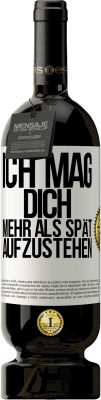 49,95 € Kostenloser Versand | Rotwein Premium Ausgabe MBS® Reserve Ich mag dich mehr als spät aufzustehen Weißes Etikett. Anpassbares Etikett Reserve 12 Monate Ernte 2014 Tempranillo