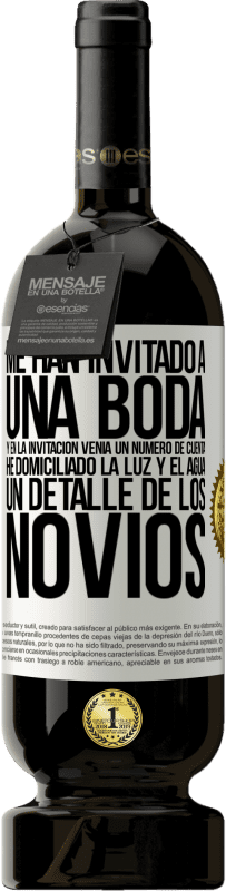 49,95 € Envío gratis | Vino Tinto Edición Premium MBS® Reserva Me han invitado a una boda y en la invitación venía un número de cuenta. He domiciliado la luz y el agua. Un detalle de los Etiqueta Blanca. Etiqueta personalizable Reserva 12 Meses Cosecha 2014 Tempranillo