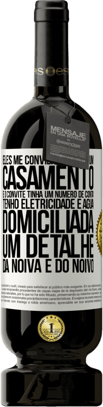 49,95 € Envio grátis | Vinho tinto Edição Premium MBS® Reserva Eles me convidaram para um casamento e o convite tinha um número de conta. Tenho eletricidade e água domiciliada. Um detalhe Etiqueta Branca. Etiqueta personalizável Reserva 12 Meses Colheita 2014 Tempranillo