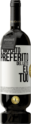 49,95 € Spedizione Gratuita | Vino rosso Edizione Premium MBS® Riserva Il mio lato preferito del letto è il tuo Etichetta Bianca. Etichetta personalizzabile Riserva 12 Mesi Raccogliere 2016 Tempranillo