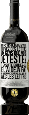 49,95 € Envoi gratuit | Vin rouge Édition Premium MBS® Réserve Mon psychologue m'a dit: écrivez des lettres aux gens que vous détestez et ensuite brûlez-les. Je l'ai déjà fait, mais maintenan Étiquette Blanche. Étiquette personnalisable Réserve 12 Mois Récolte 2014 Tempranillo