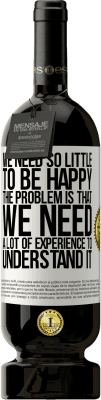 49,95 € 送料無料 | 赤ワイン プレミアム版 MBS® 予約する 幸せになるのに必要なものはほとんどありません...問題は、それを理解するために多くの経験が必要なことです ホワイトラベル. カスタマイズ可能なラベル 予約する 12 月 収穫 2015 Tempranillo