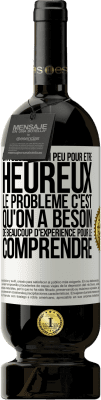 49,95 € Envoi gratuit | Vin rouge Édition Premium MBS® Réserve On a besoin de si peu pour être heureux ... Le problème c'est qu'on a besoin de beaucoup d'expérience pour le comprendre Étiquette Blanche. Étiquette personnalisable Réserve 12 Mois Récolte 2014 Tempranillo