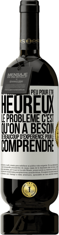 49,95 € Envoi gratuit | Vin rouge Édition Premium MBS® Réserve On a besoin de si peu pour être heureux ... Le problème c'est qu'on a besoin de beaucoup d'expérience pour le comprendre Étiquette Blanche. Étiquette personnalisable Réserve 12 Mois Récolte 2014 Tempranillo