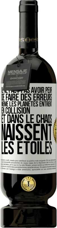 49,95 € Envoi gratuit | Vin rouge Édition Premium MBS® Réserve Il ne faut pas avoir peur de faire des erreurs, même les planètes entrent en collision et dans le chaos naissent les étoiles Étiquette Blanche. Étiquette personnalisable Réserve 12 Mois Récolte 2015 Tempranillo