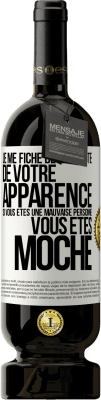 49,95 € Envoi gratuit | Vin rouge Édition Premium MBS® Réserve Je me fiche de la beauté de votre apparence, si vous êtes une mauvaise personne ... vous êtes moche Étiquette Blanche. Étiquette personnalisable Réserve 12 Mois Récolte 2015 Tempranillo