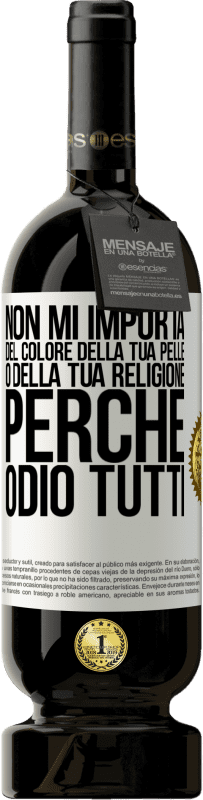 49,95 € Spedizione Gratuita | Vino rosso Edizione Premium MBS® Riserva Non mi importa del colore della tua pelle o della tua religione perché odio tutti Etichetta Bianca. Etichetta personalizzabile Riserva 12 Mesi Raccogliere 2014 Tempranillo