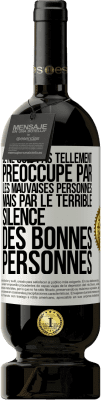 49,95 € Envoi gratuit | Vin rouge Édition Premium MBS® Réserve Je ne suis pas tellement préoccupé par les mauvaises personnes, mais par le terrible silence des bonnes personnes Étiquette Blanche. Étiquette personnalisable Réserve 12 Mois Récolte 2014 Tempranillo