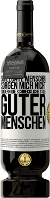 49,95 € Kostenloser Versand | Rotwein Premium Ausgabe MBS® Reserve Schlechte Menschen sorgen mich nicht, sondern die schreckliche Stille guter Menschen Weißes Etikett. Anpassbares Etikett Reserve 12 Monate Ernte 2015 Tempranillo