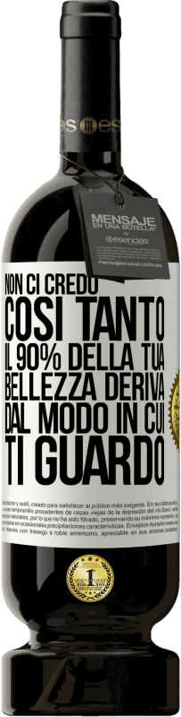 49,95 € Spedizione Gratuita | Vino rosso Edizione Premium MBS® Riserva Non ci credo così tanto. Il 90% della tua bellezza deriva dal modo in cui ti guardo Etichetta Bianca. Etichetta personalizzabile Riserva 12 Mesi Raccogliere 2014 Tempranillo