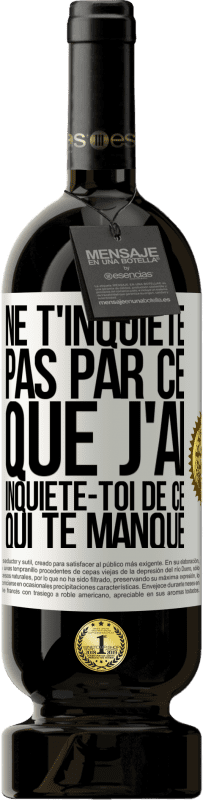 49,95 € Envoi gratuit | Vin rouge Édition Premium MBS® Réserve Ne t'inquiète pas par ce que j'ai, inquiète-toi de ce qui te manque Étiquette Blanche. Étiquette personnalisable Réserve 12 Mois Récolte 2014 Tempranillo