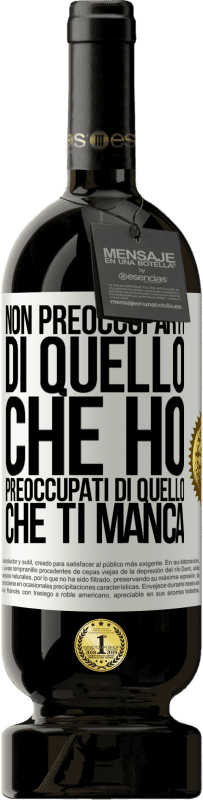 49,95 € Spedizione Gratuita | Vino rosso Edizione Premium MBS® Riserva Non preoccuparti di quello che ho, preoccupati di quello che ti manca Etichetta Bianca. Etichetta personalizzabile Riserva 12 Mesi Raccogliere 2014 Tempranillo