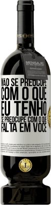 49,95 € Envio grátis | Vinho tinto Edição Premium MBS® Reserva Não se preocupe com o que eu tenho, se preocupe com o que falta em você Etiqueta Branca. Etiqueta personalizável Reserva 12 Meses Colheita 2016 Tempranillo