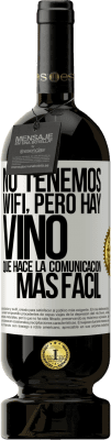 49,95 € Envío gratis | Vino Tinto Edición Premium MBS® Reserva No tenemos Wifi, pero hay vino, que hace la comunicación más fácil Etiqueta Blanca. Etiqueta personalizable Reserva 12 Meses Cosecha 2014 Tempranillo