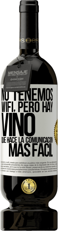 49,95 € Envío gratis | Vino Tinto Edición Premium MBS® Reserva No tenemos Wifi, pero hay vino, que hace la comunicación más fácil Etiqueta Blanca. Etiqueta personalizable Reserva 12 Meses Cosecha 2014 Tempranillo