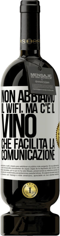 49,95 € Spedizione Gratuita | Vino rosso Edizione Premium MBS® Riserva Non abbiamo il Wifi, ma c'è il vino, che facilita la comunicazione Etichetta Bianca. Etichetta personalizzabile Riserva 12 Mesi Raccogliere 2015 Tempranillo