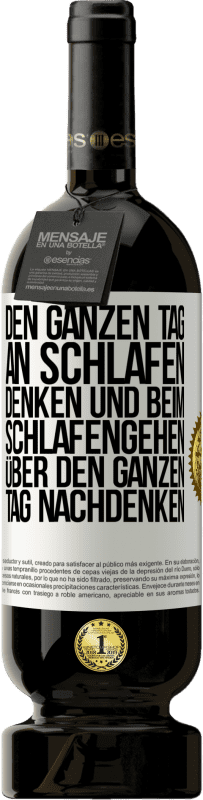 49,95 € Kostenloser Versand | Rotwein Premium Ausgabe MBS® Reserve Den ganzen Tag an schlafen denken und beim Schlafengehen über den ganzen Tag nachdenken Weißes Etikett. Anpassbares Etikett Reserve 12 Monate Ernte 2014 Tempranillo