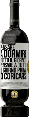 49,95 € Spedizione Gratuita | Vino rosso Edizione Premium MBS® Riserva Pensare a dormire tutto il giorno e pensare a tutto il giorno prima di coricarsi Etichetta Bianca. Etichetta personalizzabile Riserva 12 Mesi Raccogliere 2015 Tempranillo