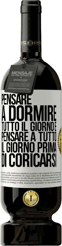 49,95 € Spedizione Gratuita | Vino rosso Edizione Premium MBS® Riserva Pensare a dormire tutto il giorno e pensare a tutto il giorno prima di coricarsi Etichetta Bianca. Etichetta personalizzabile Riserva 12 Mesi Raccogliere 2014 Tempranillo