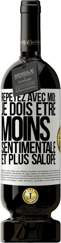 49,95 € Envoi gratuit | Vin rouge Édition Premium MBS® Réserve Répétez avec moi: je dois être moins sentimentale et plus salope Étiquette Blanche. Étiquette personnalisable Réserve 12 Mois Récolte 2014 Tempranillo