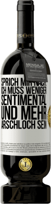 49,95 € Kostenloser Versand | Rotwein Premium Ausgabe MBS® Reserve Sprich mir nach: Ich muss weniger sentimental und mehr Arschloch sein Weißes Etikett. Anpassbares Etikett Reserve 12 Monate Ernte 2015 Tempranillo