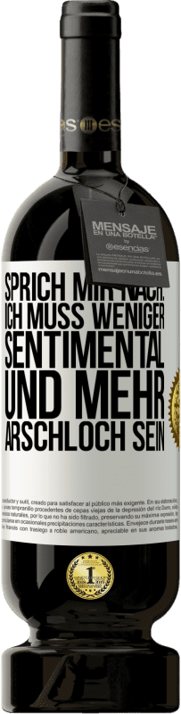 49,95 € Kostenloser Versand | Rotwein Premium Ausgabe MBS® Reserve Sprich mir nach: Ich muss weniger sentimental und mehr Arschloch sein Weißes Etikett. Anpassbares Etikett Reserve 12 Monate Ernte 2014 Tempranillo