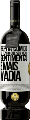 49,95 € Envio grátis | Vinho tinto Edição Premium MBS® Reserva Repita comigo: eu tenho que ser menos sentimental e mais vadia Etiqueta Branca. Etiqueta personalizável Reserva 12 Meses Colheita 2016 Tempranillo