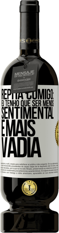 49,95 € Envio grátis | Vinho tinto Edição Premium MBS® Reserva Repita comigo: eu tenho que ser menos sentimental e mais vadia Etiqueta Branca. Etiqueta personalizável Reserva 12 Meses Colheita 2014 Tempranillo