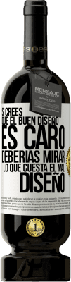 49,95 € Envío gratis | Vino Tinto Edición Premium MBS® Reserva Si crees que el buen diseño es caro, deberías mirar lo que cuesta el mal diseño Etiqueta Blanca. Etiqueta personalizable Reserva 12 Meses Cosecha 2016 Tempranillo
