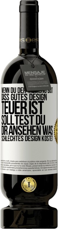 49,95 € Kostenloser Versand | Rotwein Premium Ausgabe MBS® Reserve Wenn du der Meinung bist, dass gutes Design teuer ist, solltest du dir ansehen, was schlechtes Design kostet Weißes Etikett. Anpassbares Etikett Reserve 12 Monate Ernte 2014 Tempranillo