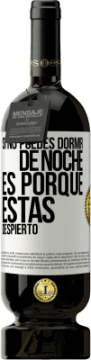 49,95 € Envío gratis | Vino Tinto Edición Premium MBS® Reserva Si no puedes dormir de noche es porque estás despierto Etiqueta Blanca. Etiqueta personalizable Reserva 12 Meses Cosecha 2014 Tempranillo