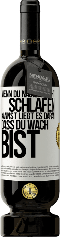 49,95 € Kostenloser Versand | Rotwein Premium Ausgabe MBS® Reserve Wenn du nachts nicht schlafen kannst, liegt es daran, dass du wach bist Weißes Etikett. Anpassbares Etikett Reserve 12 Monate Ernte 2014 Tempranillo