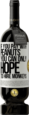 49,95 € Бесплатная доставка | Красное вино Premium Edition MBS® Бронировать Если вы платите арахисом, вы можете только надеяться нанять обезьян Белая этикетка. Настраиваемая этикетка Бронировать 12 Месяцы Урожай 2015 Tempranillo