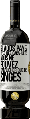 49,95 € Envoi gratuit | Vin rouge Édition Premium MBS® Réserve Si vous payez avec des cacahuètes, vous ne pouvez embaucher que des singes Étiquette Blanche. Étiquette personnalisable Réserve 12 Mois Récolte 2015 Tempranillo
