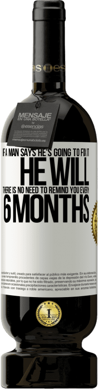 49,95 € Free Shipping | Red Wine Premium Edition MBS® Reserve If a man says he's going to fix it, he will. There is no need to remind you every 6 months White Label. Customizable label Reserve 12 Months Harvest 2015 Tempranillo