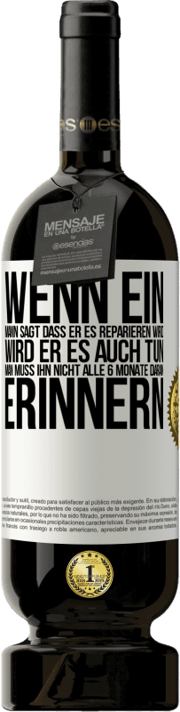 49,95 € Kostenloser Versand | Rotwein Premium Ausgabe MBS® Reserve Wenn ein Mann sagt, dass er es reparieren wird, wird er es auch tun. Man muss ihn nicht alle 6 Monate daran erinnern Weißes Etikett. Anpassbares Etikett Reserve 12 Monate Ernte 2014 Tempranillo