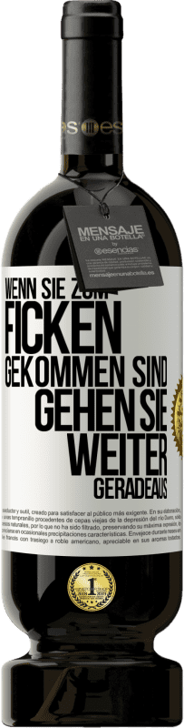 49,95 € Kostenloser Versand | Rotwein Premium Ausgabe MBS® Reserve Wenn Sie zum Ficken gekommen sind, gehen Sie weiter geradeaus Weißes Etikett. Anpassbares Etikett Reserve 12 Monate Ernte 2014 Tempranillo