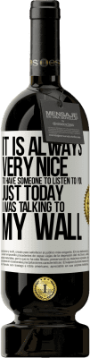 49,95 € 送料無料 | 赤ワイン プレミアム版 MBS® 予約する 誰かに聞いてもらうのはいつでもとてもいいことです。ちょうど今日私は私の壁と話していました ホワイトラベル. カスタマイズ可能なラベル 予約する 12 月 収穫 2016 Tempranillo