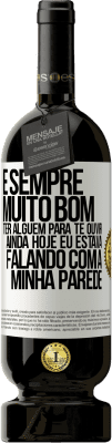 49,95 € Envio grátis | Vinho tinto Edição Premium MBS® Reserva É sempre muito bom ter alguém para te ouvir. Ainda hoje eu estava falando com a minha parede Etiqueta Branca. Etiqueta personalizável Reserva 12 Meses Colheita 2016 Tempranillo
